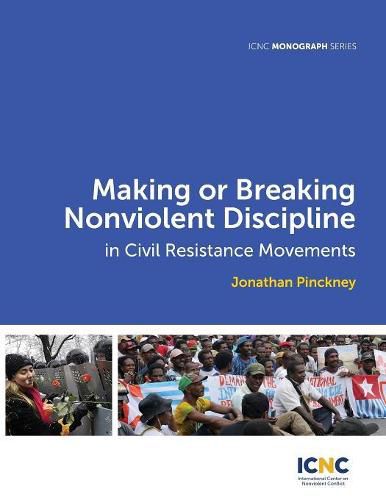 Cover image for Making or Breaking Nonviolent Discipline in Civil Resistance Movements