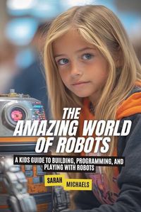 Cover image for The Amazing World of Robots