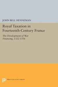 Cover image for Royal Taxation in Fourteenth-Century France: The Development of War Financing, 1322-1359