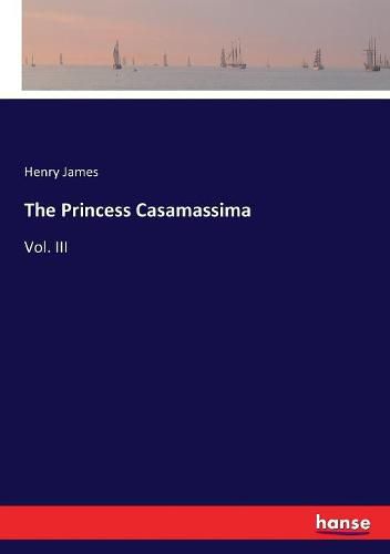 Cover image for The Princess Casamassima: Vol. III