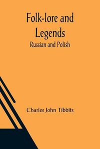 Cover image for Folk-lore and Legends: Russian and Polish