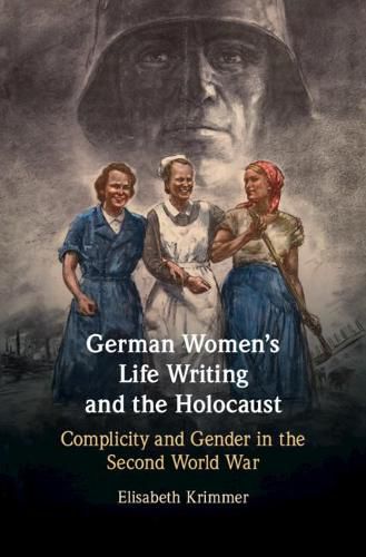 Cover image for German Women's Life Writing and the Holocaust: Complicity and Gender in the Second World War