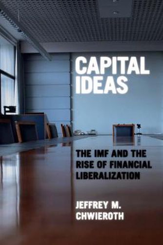 Cover image for Capital Ideas: The IMF and the Rise of Financial Liberalization