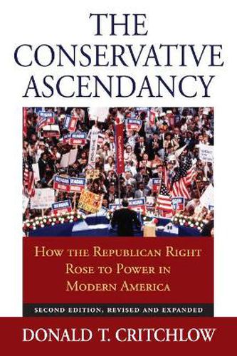 Cover image for The Conservative Ascendancy: How the Republican Right Rose to Power in Modern America