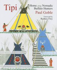 Cover image for Tipi: Home of the Nomadic Buffalo Hunters