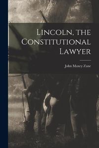 Cover image for Lincoln, the Constitutional Lawyer