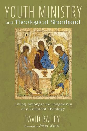 Youth Ministry and Theological Shorthand: Living Amongst the Fragments of a Coherent Theology