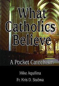 Cover image for What Catholics Believe: A Pocket Catechism