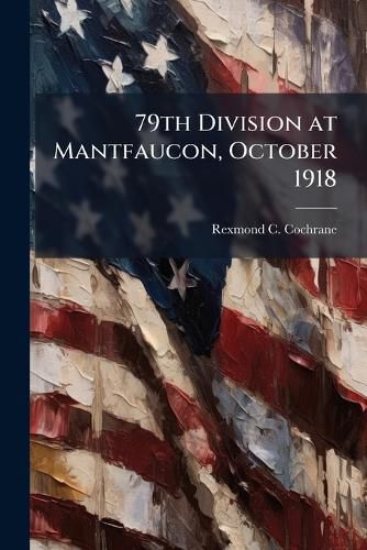 Cover image for 79th Division at Mantfaucon, October 1918