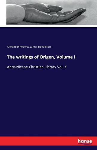 Cover image for The writings of Origen, Volume I: Ante-Nicene Christian Library Vol. X