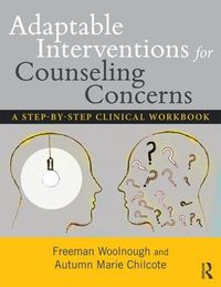Cover image for Adaptable Interventions for Counseling Concerns: A Step-by-Step Clinical Workbook