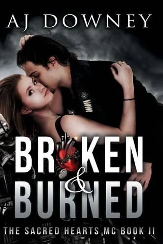 Broken & Burned: The Sacred Hearts MC Book II