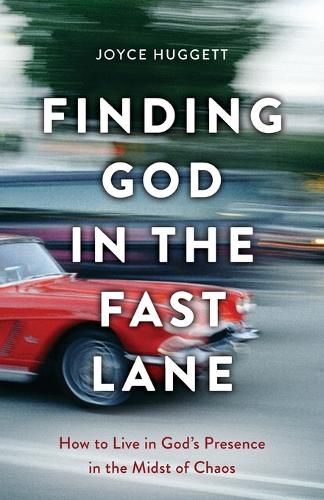 Cover image for Finding God in the Fast Lane: How to Live in God's Presence in the Midst of Chaos
