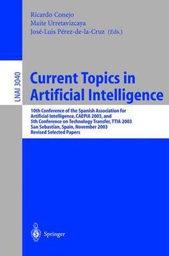 Cover image for Current Topics in Artificial Intelligence: 10th Conference of the Spanish Association for Artificial Intelligence, CAEPIA 2003, and 5th Conference on Technology Transfer, TTIA 2003, San Sebastian, Spain, November 12-14, 2003. Revised Selected Papers