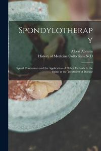 Cover image for Spondylotherapy: Spinal Concussion and the Application of Other Methods to the Spine in the Treatment of Disease