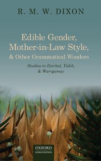 Cover image for Edible Gender, Mother-in-Law Style, and Other Grammatical Wonders: Studies in Dyirbal, Yidin, and Warrgamay