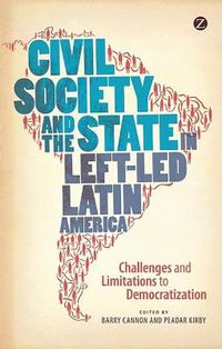 Cover image for Civil Society and the State in Left-Led Latin America: Challenges and Limitations to Democratization