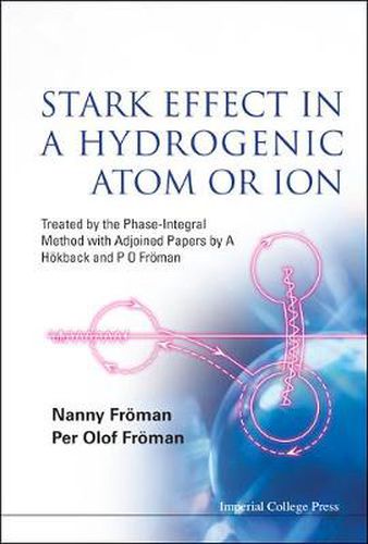 Cover image for Stark Effect In A Hydrogenic Atom Or Ion: Treated By The Phase-integral Method With Adjoined Papers By A Hokback And P O Froman