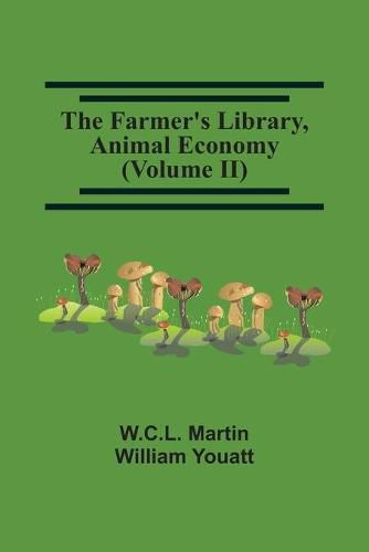 The Farmer'S Library, Animal Economy (Volume Ii)