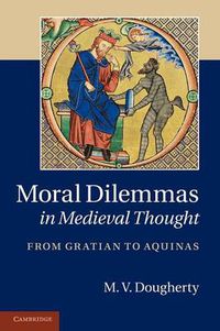 Cover image for Moral Dilemmas in Medieval Thought: From Gratian to Aquinas