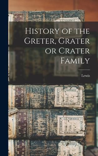 Cover image for History of the Greter, Grater or Crater Family