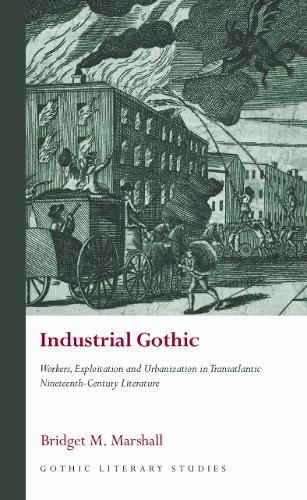 Cover image for Industrial Gothic: Workers, Exploitation and Urbanization in Transatlantic Nineteenth-Century Literature