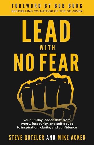 Lead With No Fear: Your 90-day leader shift from worry, insecurity, and self-doubt to inspiration, clarity, and confidence