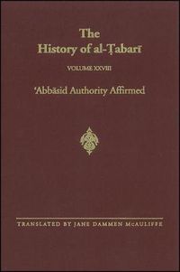 Cover image for The History of al-Tabari Vol. 28: 'Abbasid Authority Affirmed: The Early Years of al-Mansur A.D. 753-763/A.H. 136-145