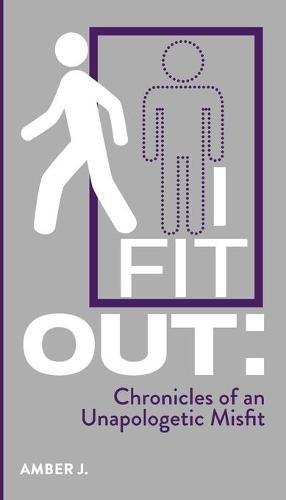 Cover image for I Fit Out: Chronicles of an Unapologetic MisFit