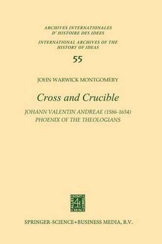 Cover image for Cross and Crucible Johann Valentin Andreae (1586-1654) Phoenix of the Theologians: Volume I Andreae's Life, World-View, and Relations with Rosicrucianism and Alchemy Volume II The Chymische Hochzeit with Notes and Commentary