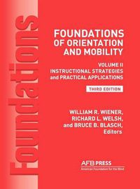 Cover image for Foundations of Orientation and Mobility, 3rd Edition: Volume 2, Instructional Strategies and Practical Applications