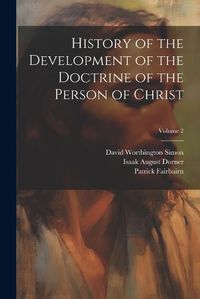 Cover image for History of the Development of the Doctrine of the Person of Christ; Volume 2