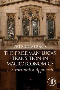 Cover image for The Friedman-Lucas Transition in Macroeconomics: A Structuralist Approach