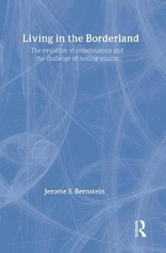 Cover image for Living in the Borderland: The Evolution of Consciousness and the Challenge of Healing Trauma