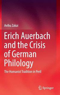 Cover image for Erich Auerbach and the Crisis of German Philology: The Humanist Tradition in Peril