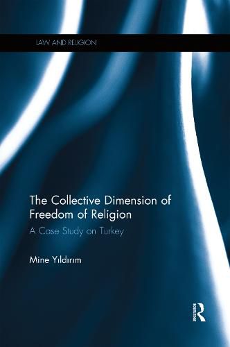 Cover image for The Collective Dimension of Freedom of Religion: A Case Study on Turkey