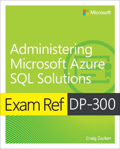 Cover image for Exam Ref DP-300 Administering Microsoft Azure SQL Solutions