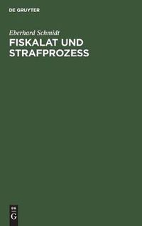 Cover image for Fiskalat Und Strafprozess: Archivalische Studien Zur Geschichte Der Behoerdenorganisation Und Des Strafprozessrechtes in Brandenburg-Preussen