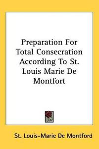 Cover image for Preparation for Total Consecration According to St. Louis Marie de Montfort