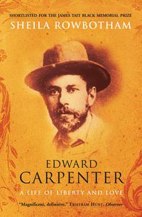 Cover image for Edward Carpenter: A Life of Liberty and Love