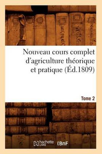 Cover image for Nouveau Cours Complet d'Agriculture Theorique Et Pratique. Tome 2 (Ed.1809)