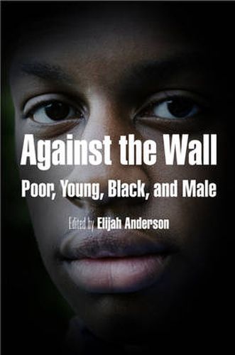Against the Wall: Poor, Young, Black, and Male