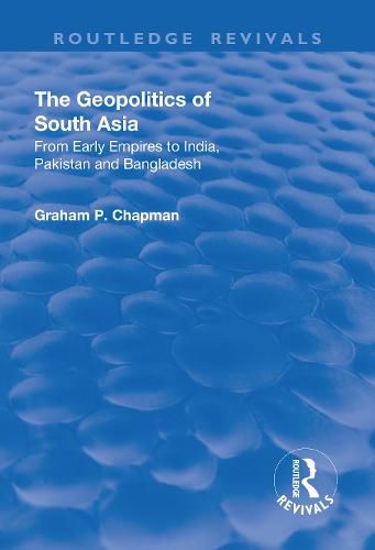 The Geopolitics of South Asia: From Early Empires to India, Pakistan and Bangladesh: From Early Empires to India, Pakistan and Bangladesh