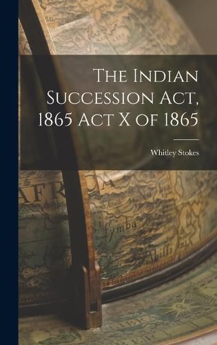 Cover image for The Indian Succession Act, 1865 Act X of 1865