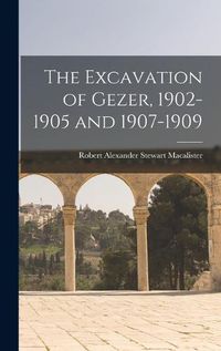 Cover image for The Excavation of Gezer, 1902-1905 and 1907-1909