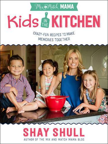 Cover image for Mix-and-Match Mama Kids in the Kitchen: Crazy-Fun Recipes to Make Memories Together