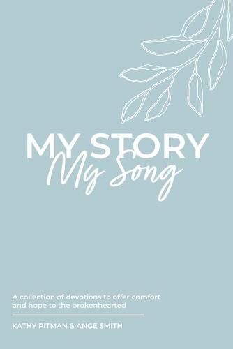 My Story, My Song: A collection of devotions to offer comfort and hope to the brokenhearted