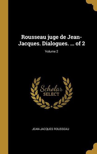 Cover image for Rousseau juge de Jean-Jacques. Dialogues. ... of 2; Volume 2