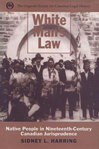 Cover image for White Man's Law: Native People in Nineteenth-Century Canadian Jurisprudence