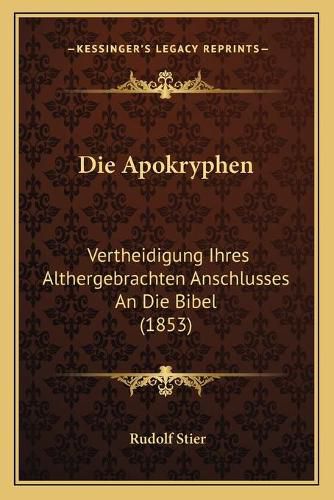 Die Apokryphen: Vertheidigung Ihres Althergebrachten Anschlusses an Die Bibel (1853)